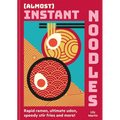 (Almost) Instant Noodles: Rapid Raman, Ultimate Udon, Speedy Stir Fries and More! - Hardcover