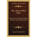 They Almost Killed Hitler: Based on the Personal Account of Fabian Von Schlabrendorff - Hardcover