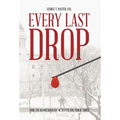 Every Last Drop: How the Blood Industry Betrayed the Public Trust - Hardcover