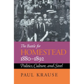 The Battle For Homestead, 1880-1892: Politics, Culture, and Steel - Paperback