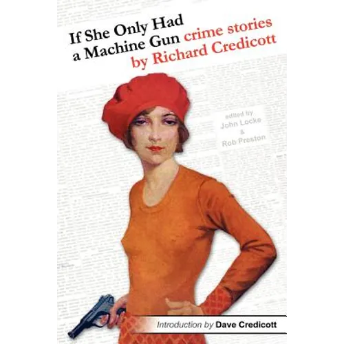 If She Only Had a Machine Gun: Crime Stories by Richard Credicott - Paperback