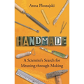 Handmade: A Scientist's Search for Meaning Through Making - Paperback
