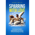 Sparring With Love: A Humorous Guide to Arguing With Your Partner Without Packing Your Bags - Paperback