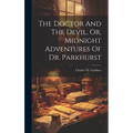 The Doctor And The Devil, Or, Midnight Adventures Of Dr. Parkhurst - Hardcover