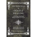 The Principles of Occult Healing - A Working Hypothesis Which Includes All Cures - Studies by a Group of Theosophical Students - Paperback