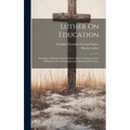 Luther On Education: Including a Historical Introduction, and a Translation of the Reformer's Two Most Important Educational Treatises - Hardcover