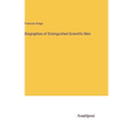 Biographies of Distinguished Scientific Men - Hardcover