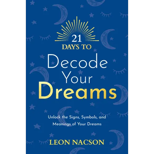 21 Days to Decode Your Dreams: Unlock the Signs, Symbols, and Meanings of Your Dreams - Paperback