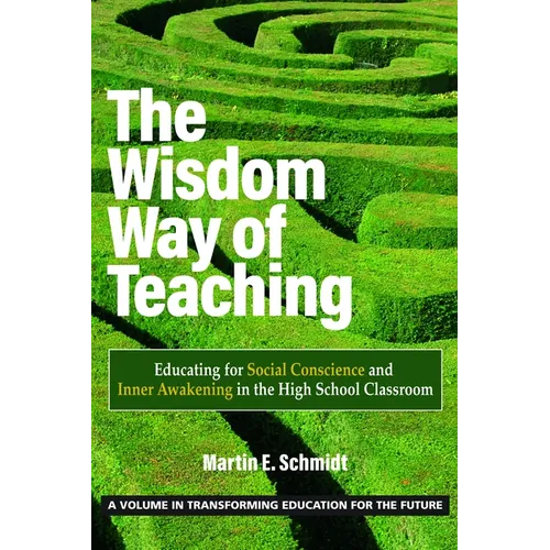 The Wisdom Way of Teaching: Educating for Social Conscience and Inner Awakening in the High School Classroom - Hardcover