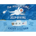 The High-Flying, Deep-Diving Adventures of Kathy Sullivan: Astronaut and Oceanographer - Hardcover