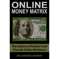 Online Money Matrix: The Science of Positive Cash Flow for Online Marketers - Paperback