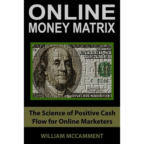 Online Money Matrix: The Science of Positive Cash Flow for Online Marketers - Paperback