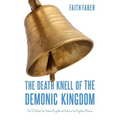 The Death Knell of the Demonic Kingdom: How To Defeat the Demonic Kingdom and Usher in the Kingdom of Heaven - Paperback