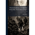 War Journal of Franz Halder, Volume I, Part 1 - Paperback