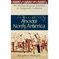 In Search of Ancient North America: An Archaeological Journey to Forgotten Cultures - Hardcover