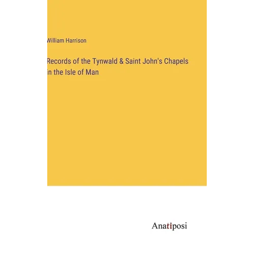 Records of the Tynwald & Saint John's Chapels in the Isle of Man - Hardcover