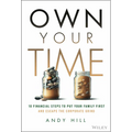 Own Your Time: 10 Financial Steps to Put Your Family First and Escape the Corporate Grind - Hardcover