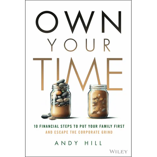 Own Your Time: 10 Financial Steps to Put Your Family First and Escape the Corporate Grind - Hardcover