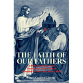 The Faith of Our Fathers: A Plain Exposition and Vindication of the Church Founded by Our Lord Jesus Christ - Paperback