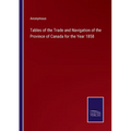 Tables of the Trade and Navigation of the Province of Canada for the Year 1858 - Paperback