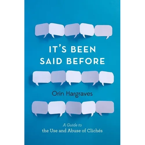 It's Been Said Before: A Guide to the Use and Abuse of Clichés - Hardcover