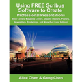 Using Free Scribus Software to Create Professional Presentations: Book Covers, Magazine Covers, Graphic Designs, Posters, Newsletters, Renderings, and - Paperback