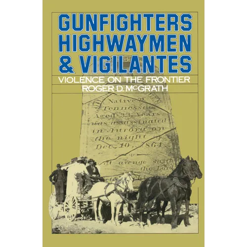 Gunfighters, Highwaymen & Vigilantes: Violence on the Frontier - Paperback