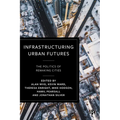 Infrastructuring Urban Futures: The Politics of Remaking Cities - Paperback