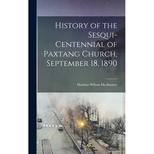 History of the Sesqui-Centennial of Paxtang Church, September 18, 1890 - Hardcover