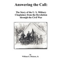 Answering the Call: The Story of the U. S. Military Chaplaincy from the Revolution Through the Civil War - Paperback