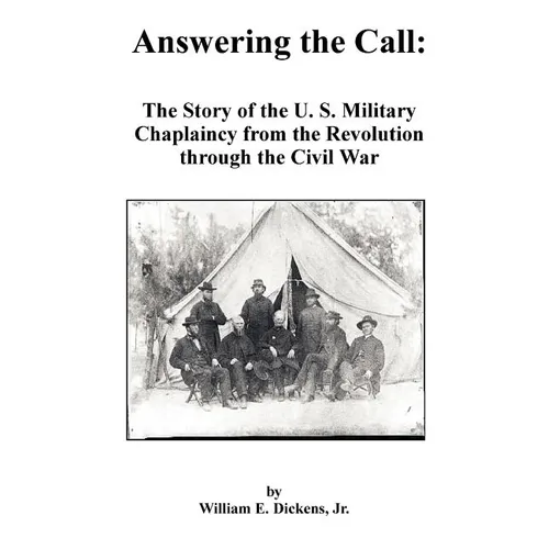 Answering the Call: The Story of the U. S. Military Chaplaincy from the Revolution Through the Civil War - Paperback