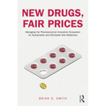 New Drugs, Fair Prices: Managing the Pharmaceutical Innovation Ecosystem for Sustainable and Affordable New Medicines - Paperback