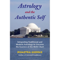 Astrology and the Authentic Self: Integrating Traditional and Modern Astrology to Uncover the Essence of the Birth Chart - Paperback