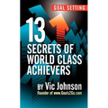 Goal Setting: 13 Secrets of World Class Achievers - Paperback