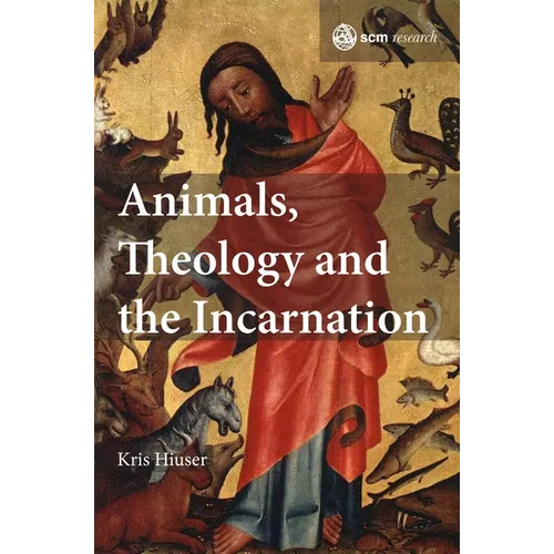 Animals, Theology and the Incarnation - Hardcover