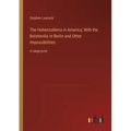 The Hohenzollerns in America; With the Bolsheviks in Berlin and Other Impossibilities: in large print - Paperback