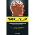 Narcissism: A Comprehensive Guide To Overcoming Narcissism And Creating The Life You Deserve (How To Recognize And Deal With The Narcissist Personalit - Paperback