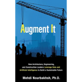 Augment It: How Architecture, Engineering and Construction Leaders Leverage Data and Artificial Intelligence to Build a Sustainable Future - Hardcover