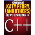 How I taught Katy Perry (and others) to program in C++ - Paperback