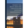 Robert The Bruce And The Struggle For Scottish Independence - Hardcover
