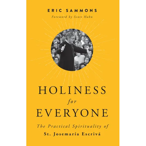 Holiness for Everyone: The Practical Spirituality of St. Josemaria Escriva - Paperback
