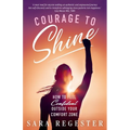 Courage to Shine: How to Feel Confident Outside Your Comfort Zone - Paperback