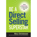 The Be a Direct Selling Superstar: Achieve Financial Freedom for Yourself and Others as a Direct Sales Leader - Paperback