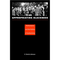 Appropriating Blackness: Performance and the Politics of Authenticity - Paperback