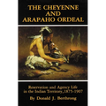 The Cheyenne and Arapaho Ordeal: Reservation and Agency Life in the Indian Territory, 1875-1907 Volume 136 - Paperback