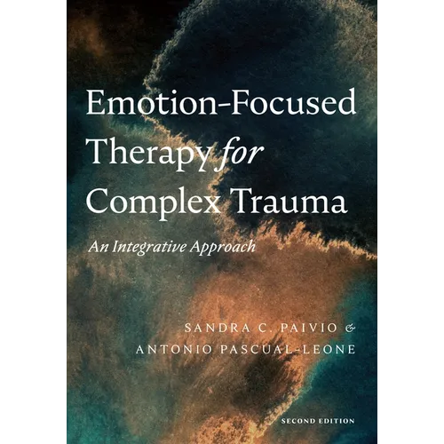 Emotion-Focused Therapy for Complex Trauma: An Integrative Approach - Paperback