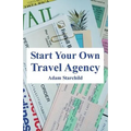 Start Your Own Travel Agency - Paperback