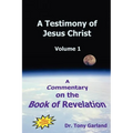 A Testimony of Jesus Christ - Volume 1: A Commentary on the Book of Revelation - Hardcover