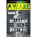 Aware: An Inquiry Into Consciousness... Our Psychedelic Quest for Life, Liberty and Intellectual Property. "a psychonaut adventure" - Paperback