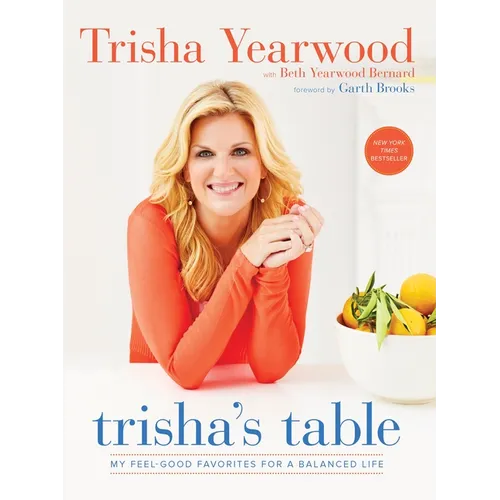 Trisha's Table: My Feel-Good Favorites for a Balanced Life: A Cookbook - Paperback